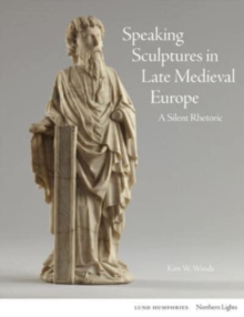 Image for Speaking sculptures in late medieval Europe  : a silent rhetoric