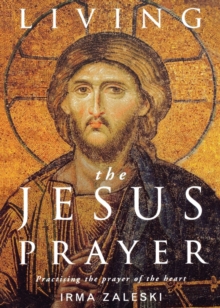 Image for Living the Jesus Prayer : Practising the prayer of the heart