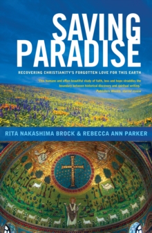 Image for Saving paradise  : recovering Christianity's forgotten love for this earth