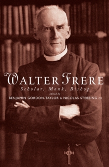 Image for Walter Frere: scholar, monk, bishop