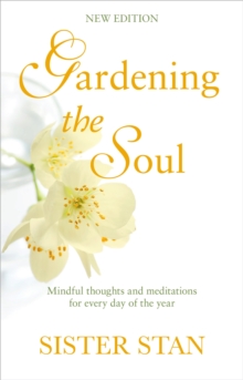 Gardening The Soul: Soothing seasonal thoughts for jaded modern souls – New Edition