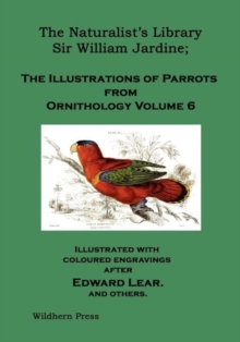Image for The Naturalist's Library. The Illustrations of Parrots (Ornithology Volume 6)