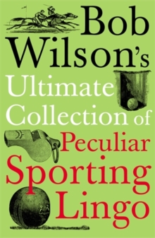 Image for Bob Wilson's ultimate collection of peculiar sporting lingo