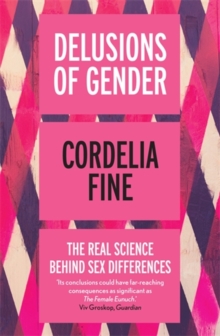 Image for Delusions of gender  : the real science behind sex differences