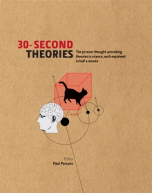 Image for 30-second theories: the 50 most thought-provoking theories in science, each explained in half a minutr