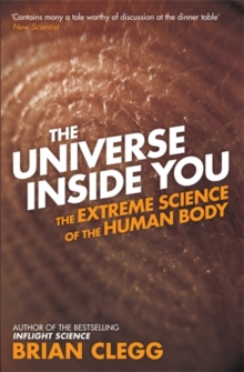 Image for The universe inside you  : the extreme science of the human body from quantum theory to the mysteries of the brain