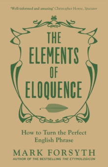 Image for The elements of eloquence: how to turn the perfect English phrase