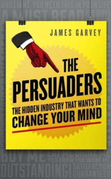 Image for The persuaders  : the hidden industry that wants to change your mind