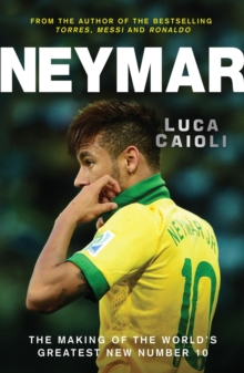Image for Neymar: the making of the world's greatest new number 10