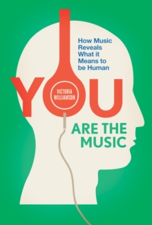 Image for You are the music: how music reveals what it means to be human