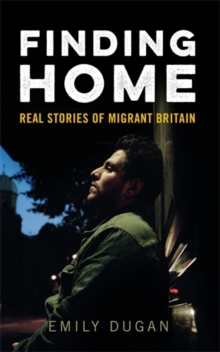 Image for Finding home  : real stories of migrant Britain