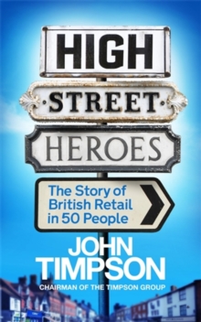 Image for High Street Heroes: The Story of British Retail in 50 People