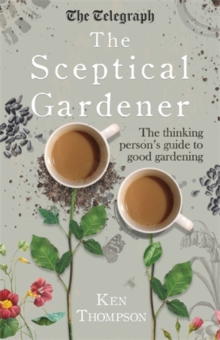 Image for The sceptical gardener  : the thinking person's guide to good gardening