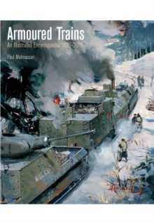 Image for Armoured Trains: An Illustrated Encyclopaedia 1826-2016