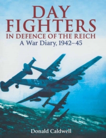 Day Fighters in Defence of the Reich: A War Diary, 1942-45