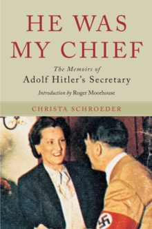 Image for He was my chief  : the memoirs of Adolf Hitler's secretary
