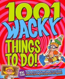 Image for 1001 Wacky Things to Do