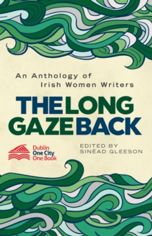 Image for The long gaze back: an anthology of Irish women writers