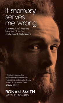 If Memory Serves Me Wrong: A Memoir of Theatre, Love and Loss to Early-onset Alzheimer’s
