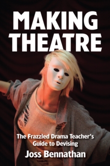 Image for Making Theatre : The Frazzled Drama Teacher's Guide to Devising