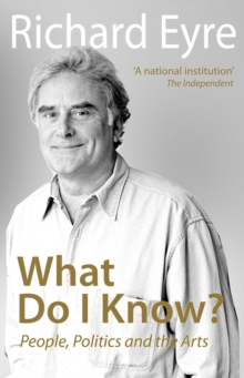 Image for What do I know?  : people, politics and the arts