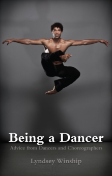 Image for Being a dancer  : advice from dancers and choreographers