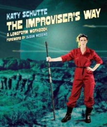 The Improviser’s Way: A Longform Workbook