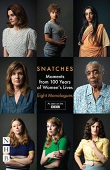 Snatches: Moments from 100 Years of Women’s Lives: Eight Monologues