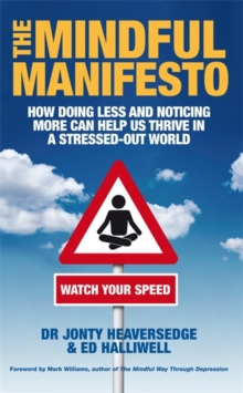 Image for The mindful manifesto  : how doing less and noticing more can treat illness, relieve stress and help us cope with the 21st century