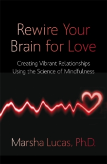 Image for Rewire your brain for love  : creating vibrant relationships using the science of mindfulness