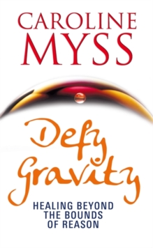 Image for Defy gravity  : healing beyond the bounds of reason