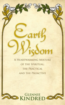 Earth Wisdom: A Heart-Warming Mixture of the Spiritual, the Practical and the Proactive