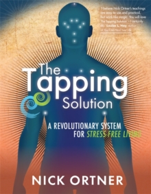 The Tapping Solution: A Revolutionary System for Stress-Free Living