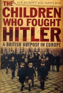 Image for The children who fought Hitler  : a British outpost in Europe