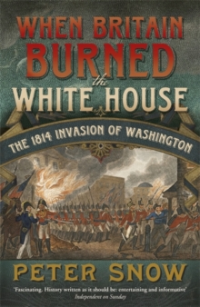 Image for When Britain burned the White House  : the 1814 invasion of Washington