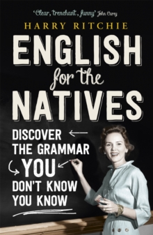 Image for English for the natives  : discover the grammar you don't know you know