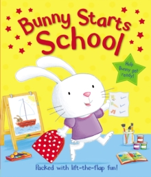 Image for Bunny starts school  : packed with lift-the-flap fun!