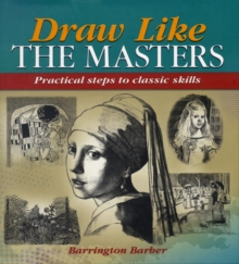 Image for Draw like the masters  : practical steps to a timeless style
