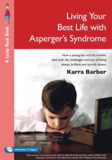 Image for Living your best life with Asperger's syndrome: how a young boy and his mother deal with the challenges and joys of being eleven, brilliant and socially absent