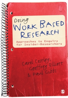 Image for Doing work based research  : approaches to enquiry for insider-researchers