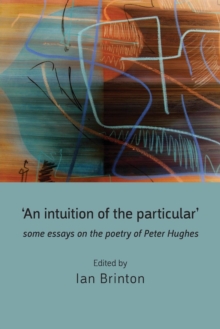 Image for 'An Intuition of the Particular': Some Essays on the Poetry of Peter Hughes