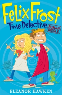 Image for Felix Frost, Time Detective: Roman Riddle