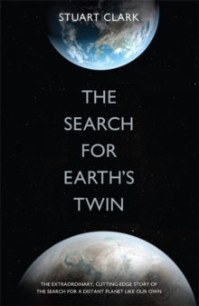 Image for The search for the Earth's twin  : the extraordinary, cutting-edge story of the search for a distant planet like our own