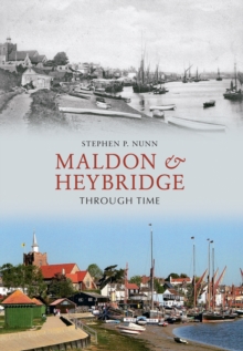 Maldon & Heybridge Through Time