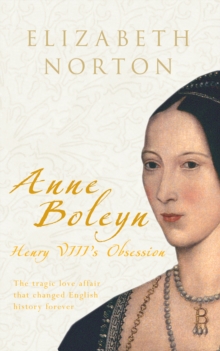 Anne Boleyn: Henry VIII’s Obsession