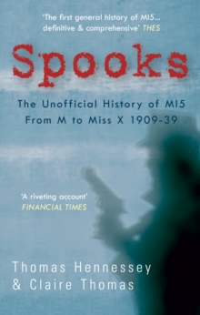 Spooks the Unofficial History of MI5 From M to Miss X 1909-39