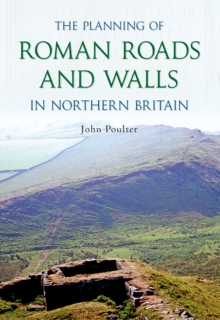 Image for The Planning of Roman Roads and Walls in Northern Britain
