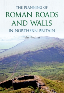 Planning of Roman Roads and Walls in Northern Britain