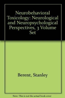 Neurobehavioral Toxicology: Neurological and Neuropsychological Perspectives, 3 Volume Set