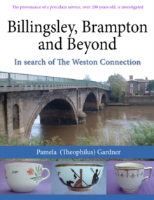 Image for Billingsley, Brampton and beyond, in search of The Weston Connection  : the provenance of a porcelain service, over 200 years old, is investigated